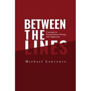 Between the Lines: Concepts in Sound System Design and Alignment -- Michael Lawr